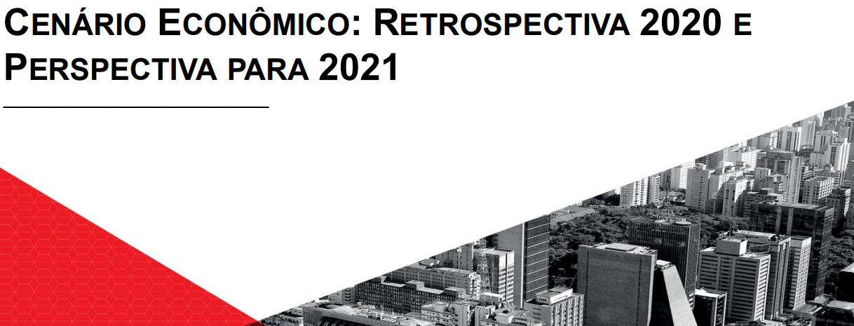 CENÁRIO ECONÔMICO: RETROSPECTIVA 2020 E PERSPECTIVA PARA 2021