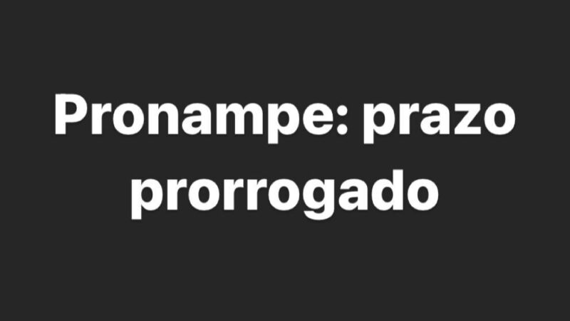 Pronampe: prazo prorrogado